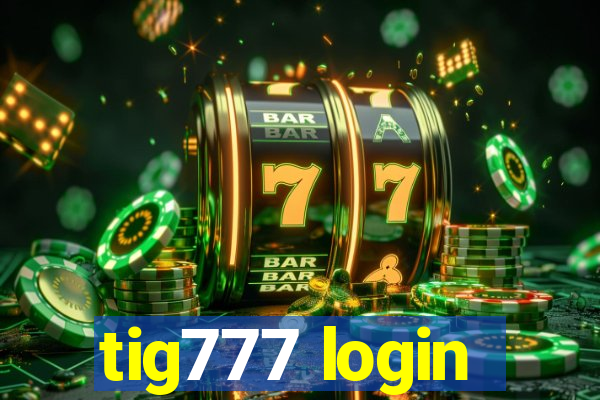 tig777 login